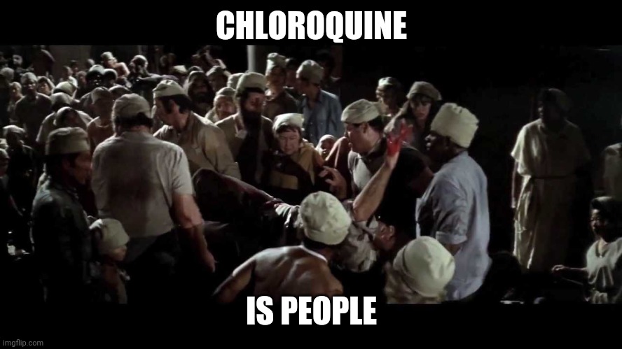 Soylent Green is people! | CHLOROQUINE; IS PEOPLE | image tagged in soylent green is people | made w/ Imgflip meme maker