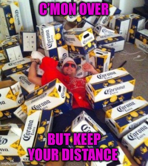 C’MON OVER BUT KEEP YOUR DISTANCE | made w/ Imgflip meme maker
