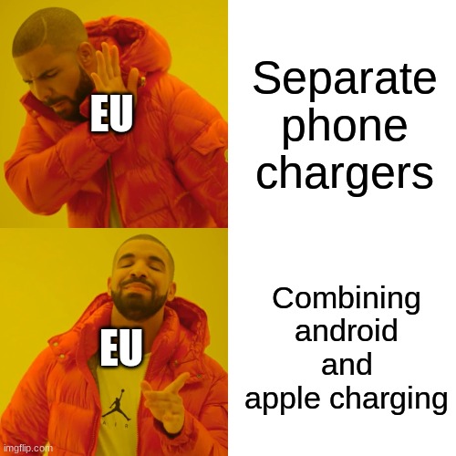 Drake Hotline Bling Meme | Separate phone chargers; EU; Combining android and apple charging; EU | image tagged in memes,drake hotline bling | made w/ Imgflip meme maker