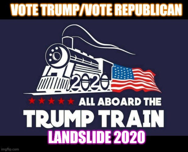 VOTE TRUMP/VOTE REPUBLICAN LANDSLIDE 2020 | made w/ Imgflip meme maker