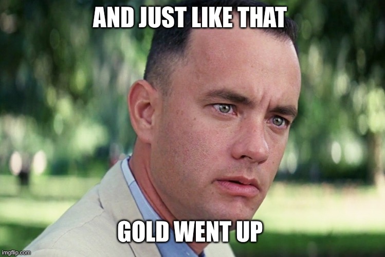 And Just Like That Meme | AND JUST LIKE THAT; GOLD WENT UP | image tagged in memes,and just like that | made w/ Imgflip meme maker