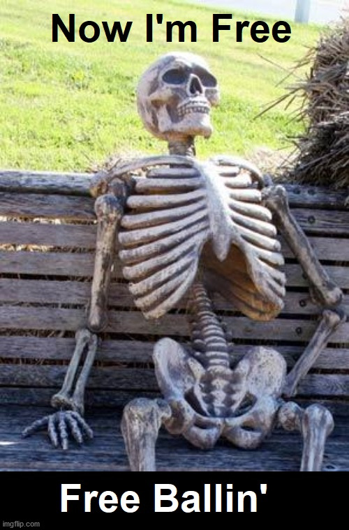 ... | image tagged in funny memes,skeleton waiting | made w/ Imgflip meme maker