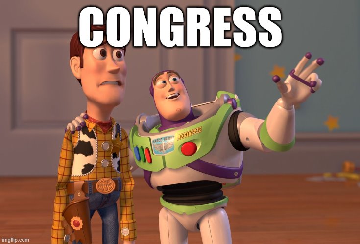 X, X Everywhere Meme | CONGRESS | image tagged in memes,x x everywhere | made w/ Imgflip meme maker