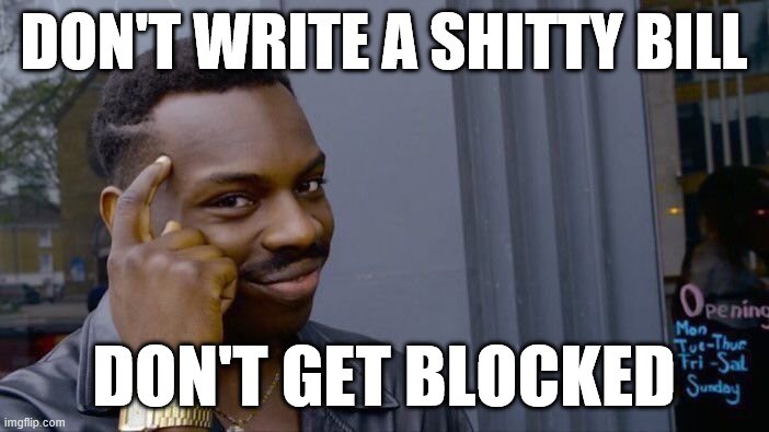 Roll Safe Think About It Meme | DON'T WRITE A SHITTY BILL DON'T GET BLOCKED | image tagged in memes,roll safe think about it | made w/ Imgflip meme maker