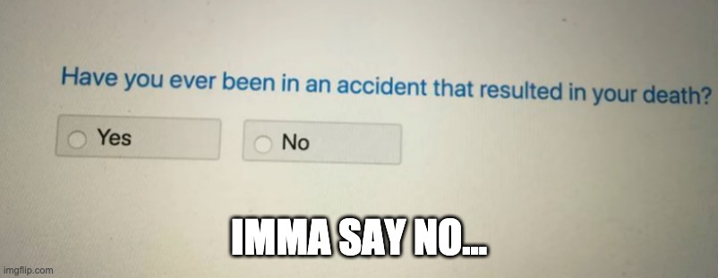 This amazing survey | IMMA SAY NO... | image tagged in dumb,memes,funny | made w/ Imgflip meme maker