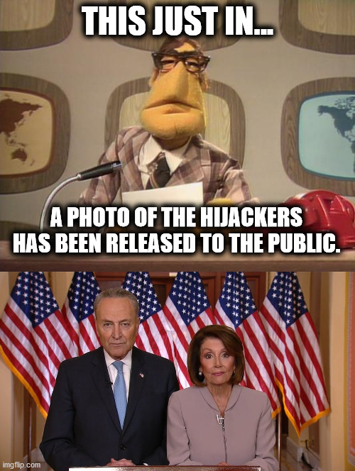 THIS JUST IN... A PHOTO OF THE HIJACKERS HAS BEEN RELEASED TO THE PUBLIC. | image tagged in muppet news,chuck and nancy | made w/ Imgflip meme maker
