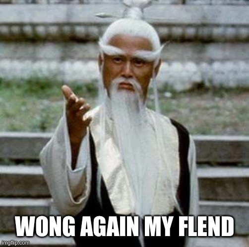 Kung fu master | WONG AGAIN MY FLEND | image tagged in kung fu master | made w/ Imgflip meme maker