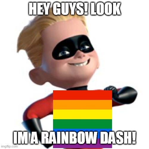 rainbow dash parr | HEY GUYS! LOOK; IM A RAINBOW DASH! | image tagged in the incredibles,my little pony | made w/ Imgflip meme maker