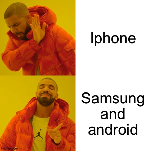 Drake Hotline Bling Meme | Iphone; Samsung and android | image tagged in memes,drake hotline bling | made w/ Imgflip meme maker