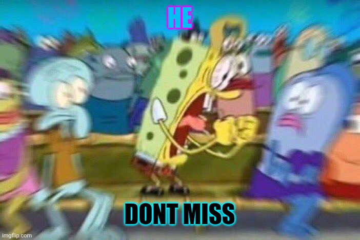 HE; DONT MISS | made w/ Imgflip meme maker
