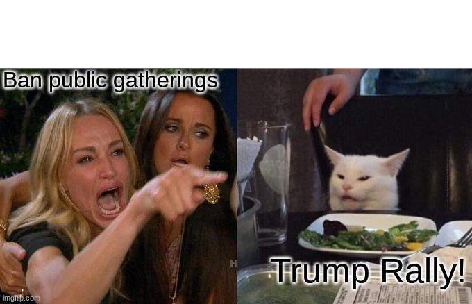 Woman Yelling At Cat | Ban public gatherings; Trump Rally! | image tagged in memes,woman yelling at cat | made w/ Imgflip meme maker