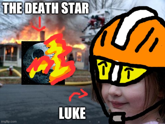 Disaster Girl | THE DEATH STAR; LUKE | image tagged in memes,disaster girl | made w/ Imgflip meme maker