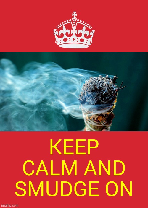 Smudging. Smudging. Smudging. | KEEP CALM AND SMUDGE ON | image tagged in memes,keep calm and carry on red,smudge,spring cleaning,witches,energy | made w/ Imgflip meme maker