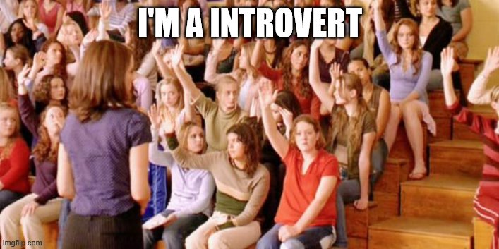 Raise your hand if you have ever been personally victimized by R | I'M A INTROVERT | image tagged in raise your hand if you have ever been personally victimized by r | made w/ Imgflip meme maker