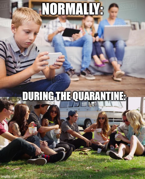 NORMALLY:; DURING THE QUARANTINE: | image tagged in coronavirus | made w/ Imgflip meme maker