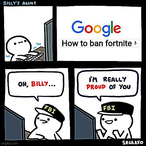 Billy's FBI Agent | How to ban fortnite | image tagged in billy's fbi agent | made w/ Imgflip meme maker