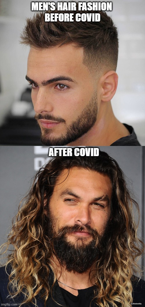 Men's hair fashion 2020 | MEN'S HAIR FASHION 
BEFORE COVID; AFTER COVID; by WeakenCity | image tagged in covid,fashion,funny,covid-19,covid19 | made w/ Imgflip meme maker