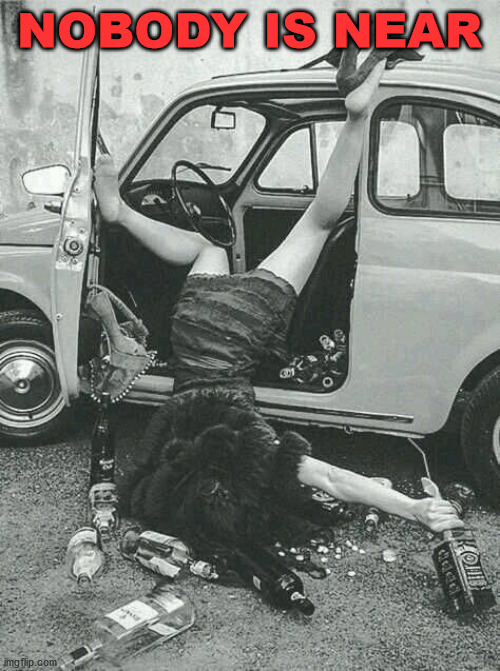 Drunk Girl  | NOBODY IS NEAR | image tagged in drunk girl | made w/ Imgflip meme maker