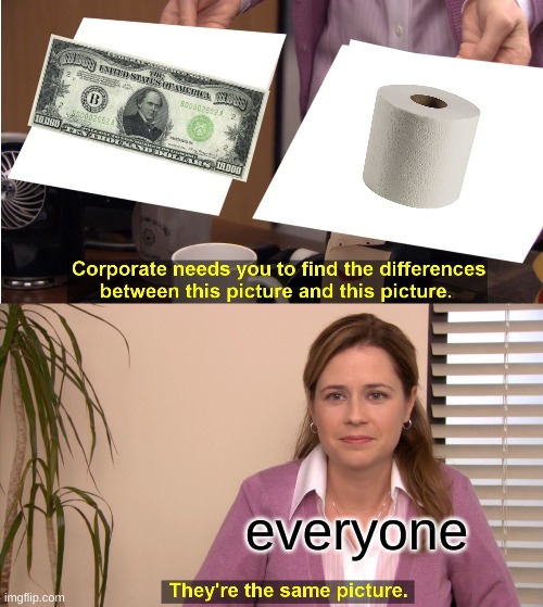 They're The Same Picture | everyone | image tagged in memes,they're the same picture | made w/ Imgflip meme maker