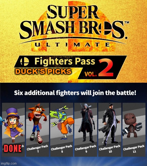 1 down, 5 to go (It's about time I made this) | DUCK'S PICKS; DONE | image tagged in fighters pass vol 2 | made w/ Imgflip meme maker