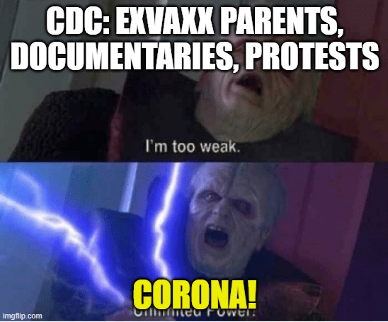 Too weak Unlimited Power | CDC: EXVAXX PARENTS, DOCUMENTARIES, PROTESTS; CORONA! | image tagged in too weak unlimited power | made w/ Imgflip meme maker