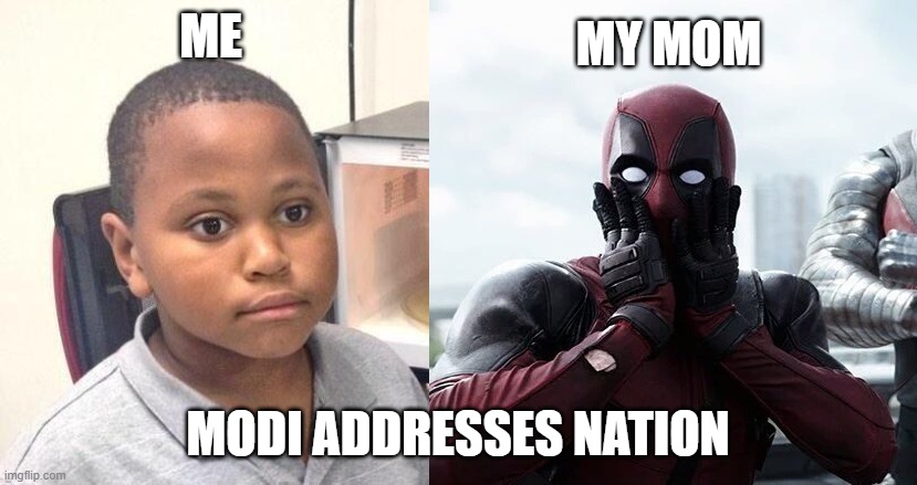 MY MOM; ME; MODI ADDRESSES NATION | image tagged in memes,minor mistake marvin,deadpool surprised | made w/ Imgflip meme maker