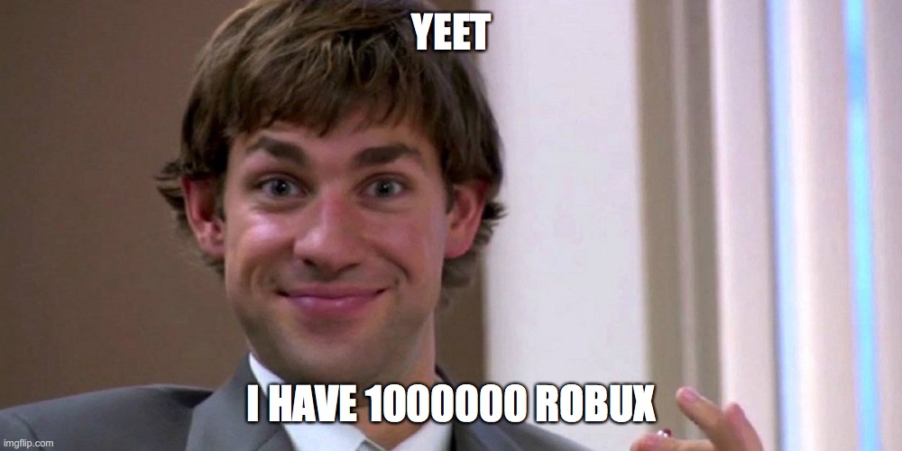 Robux | YEET; I HAVE 1000000 ROBUX | image tagged in robux | made w/ Imgflip meme maker