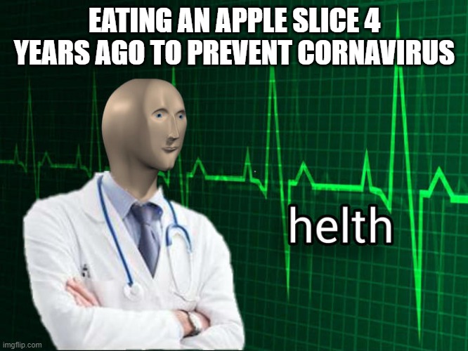 Stonks Helth | EATING AN APPLE SLICE 4 YEARS AGO TO PREVENT CORNAVIRUS | image tagged in stonks helth | made w/ Imgflip meme maker