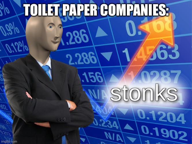 stonks | TOILET PAPER COMPANIES: | image tagged in stonks | made w/ Imgflip meme maker