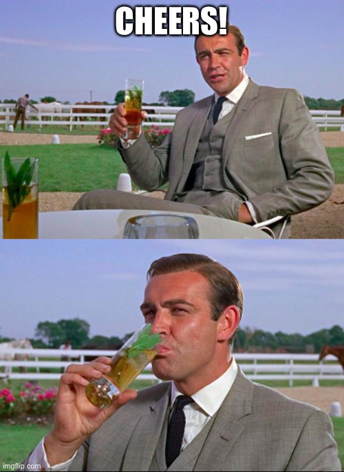 Sean Connery > Kermit | CHEERS! | image tagged in sean connery  kermit | made w/ Imgflip meme maker