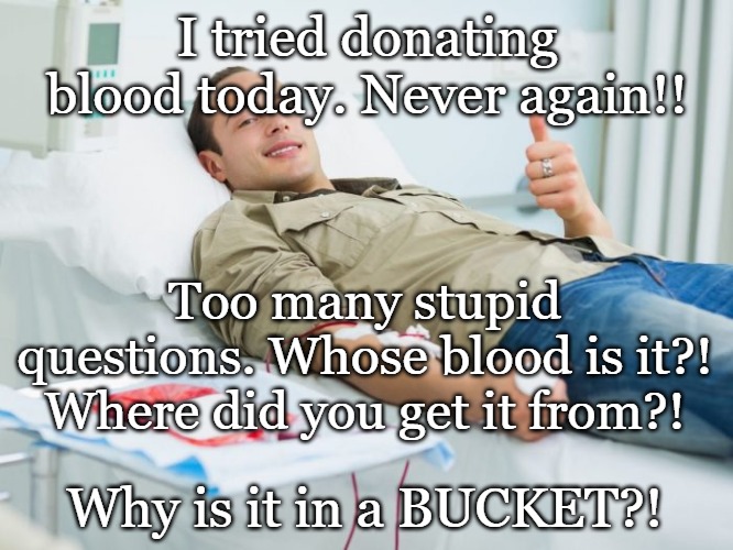And Where Does the Donated Blood Go To? - Memebase - Funny Memes