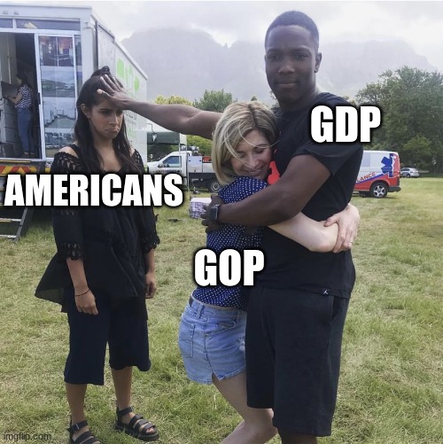 GDP; AMERICANS; GOP | image tagged in gop,gdp,economy,american workers | made w/ Imgflip meme maker