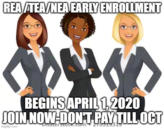 REA /TEA/NEA EARLY ENROLLMENT; BEGINS APRIL 1, 2020 JOIN NOW-DON'T PAY TILL OCT | image tagged in nea | made w/ Imgflip meme maker