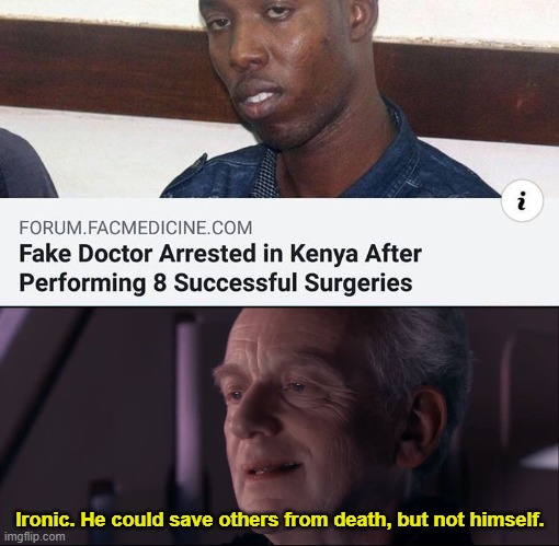 Ironic. He could save others from death, but not himself. | image tagged in palpatine ironic | made w/ Imgflip meme maker