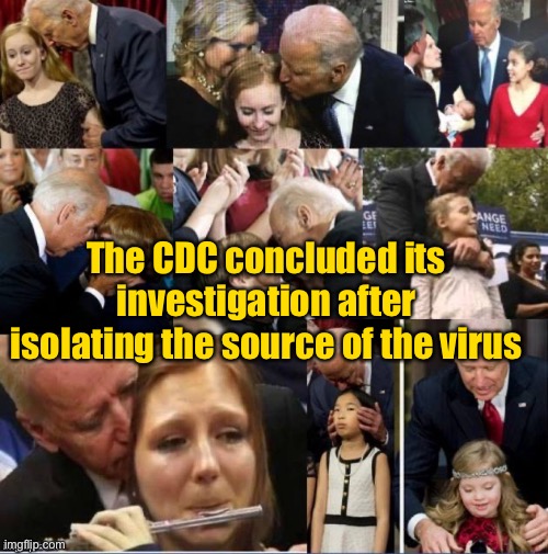 The only politician NOT tested to date | The CDC concluded its investigation after isolating the source of the virus | image tagged in joe biden,touching,sniffing,coronavirus,cdc,source | made w/ Imgflip meme maker