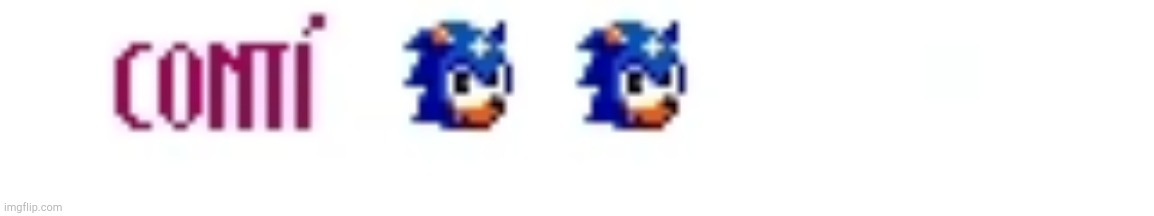 Sonic Triple Trouble Continue | image tagged in sonic triple trouble continue | made w/ Imgflip meme maker