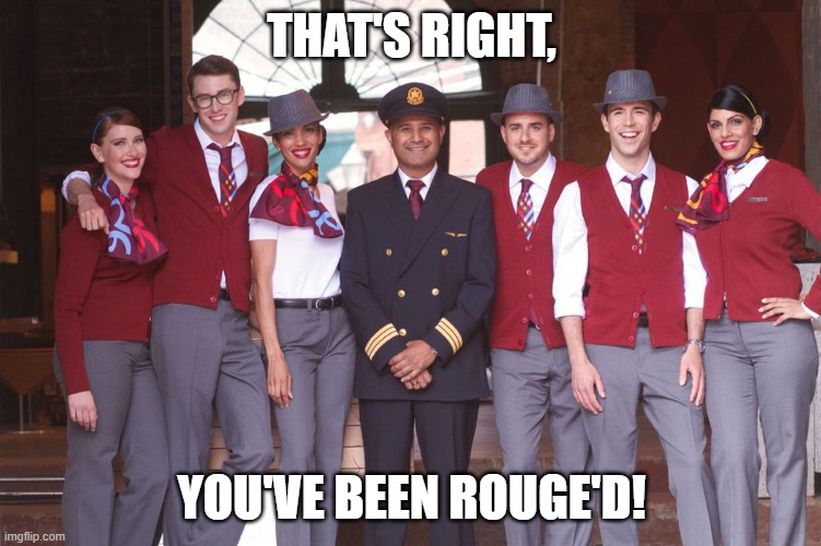 THAT'S RIGHT, YOU'VE BEEN ROUGE'D! | image tagged in air canada | made w/ Imgflip meme maker