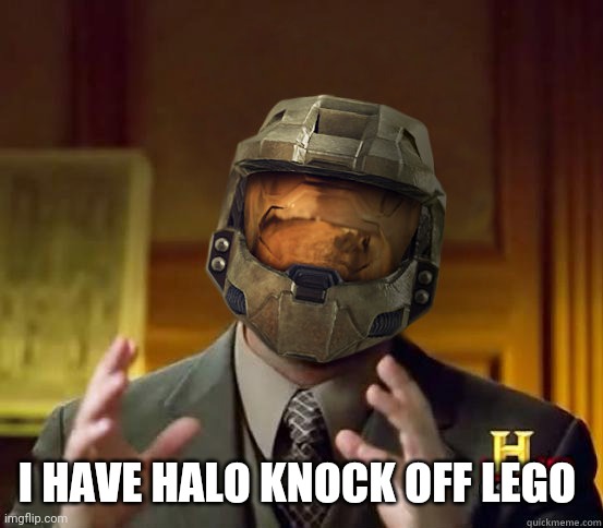 alien halo | I HAVE HALO KNOCK OFF LEGO | image tagged in alien halo | made w/ Imgflip meme maker
