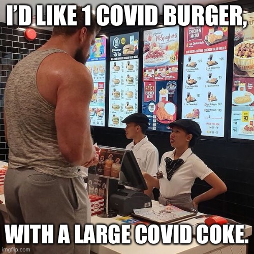 Big Guy ordering food | I’D LIKE 1 COVID BURGER, WITH A LARGE COVID COKE. | image tagged in big guy ordering food | made w/ Imgflip meme maker