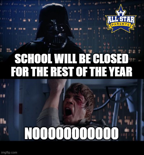 Star Wars No Meme | SCHOOL WILL BE CLOSED FOR THE REST OF THE YEAR; NOOOOOOOOOOO | image tagged in memes,star wars no,funny,school,quarantine | made w/ Imgflip meme maker