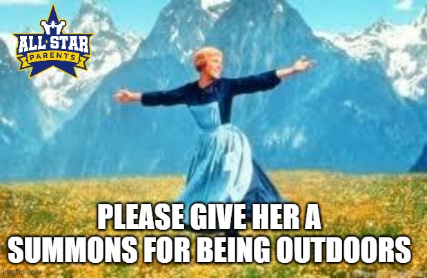 Look At All These Meme | PLEASE GIVE HER A SUMMONS FOR BEING OUTDOORS | image tagged in memes,funny,quarantine | made w/ Imgflip meme maker