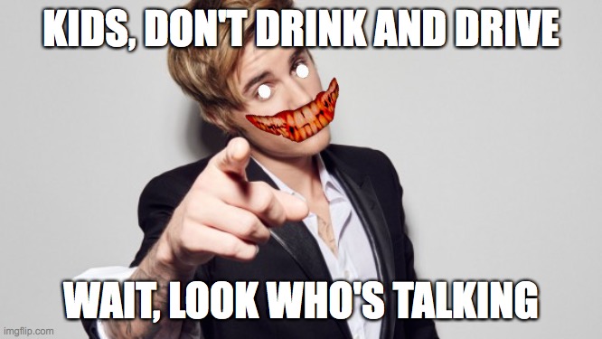 Justin Beiber | KIDS, DON'T DRINK AND DRIVE; WAIT, LOOK WHO'S TALKING | image tagged in justin bieber,drinking | made w/ Imgflip meme maker
