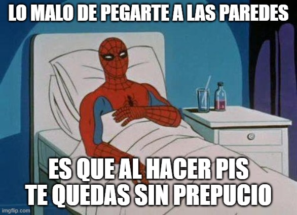 Spiderman Hospital Meme | LO MALO DE PEGARTE A LAS PAREDES; ES QUE AL HACER PIS TE QUEDAS SIN PREPUCIO | image tagged in memes,spiderman hospital,spiderman | made w/ Imgflip meme maker