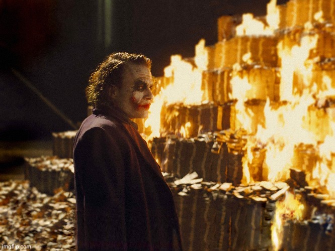 Joker Burning Money | image tagged in joker burning money | made w/ Imgflip meme maker