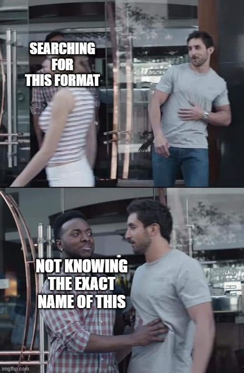 black guy stopping | SEARCHING FOR THIS FORMAT; NOT KNOWING THE EXACT NAME OF THIS | image tagged in black guy stopping | made w/ Imgflip meme maker