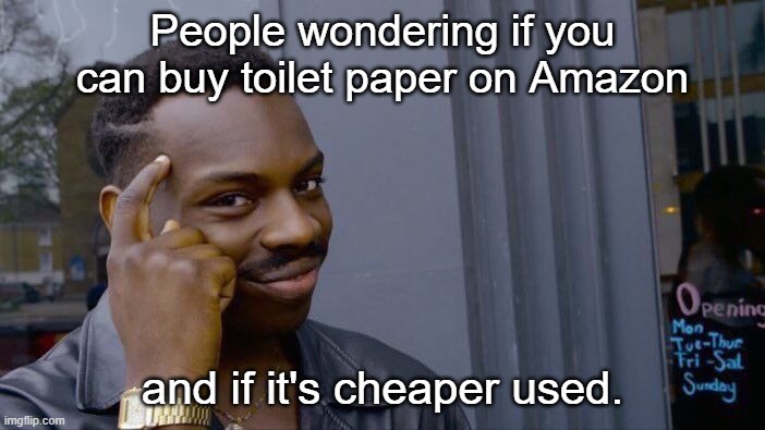 Roll Safe Think About It | People wondering if you can buy toilet paper on Amazon; and if it's cheaper used. | image tagged in memes,roll safe think about it | made w/ Imgflip meme maker