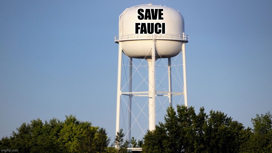 water tower | SAVE; FAUCI | image tagged in water tower | made w/ Imgflip meme maker