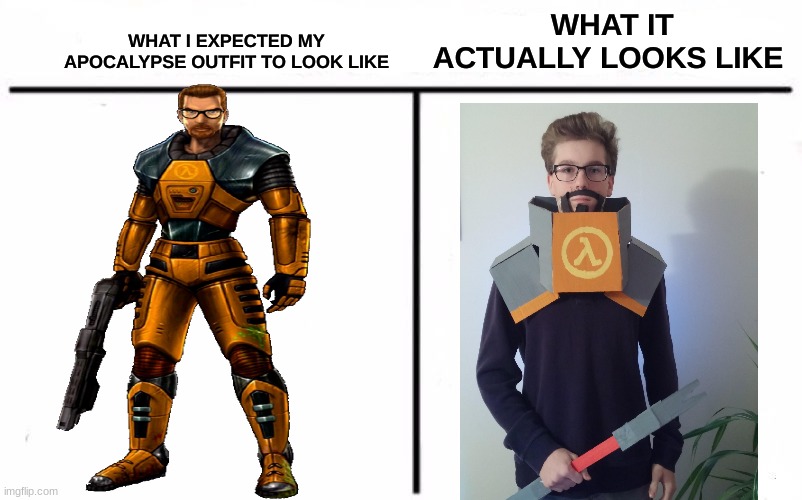 Who Would Win Blank | WHAT IT ACTUALLY LOOKS LIKE; WHAT I EXPECTED MY APOCALYPSE OUTFIT TO LOOK LIKE | image tagged in who would win blank | made w/ Imgflip meme maker