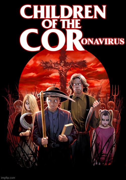 Children of the what?! | ONAVIRUS | image tagged in memes,coronavirus,funny,children of the corn,covid-19,horror movie | made w/ Imgflip meme maker