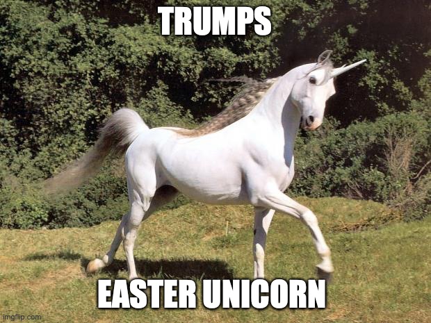 Unicorns | TRUMPS; EASTER UNICORN | image tagged in unicorns | made w/ Imgflip meme maker